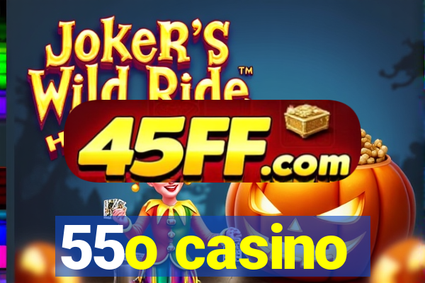 55o casino